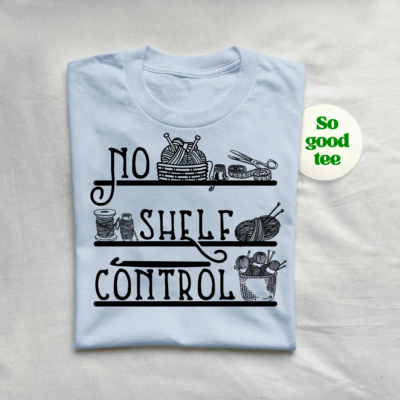 Close-up of No Shelf Control T-shirt graphic for yarn enthusiasts