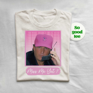 Miss Me Yet Donald Trump 2024 Election Shirt with funny political design