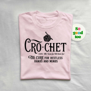 Therapeutic and creative t-shirt, 'Crochet the Cure for Restless Hands and Minds', great for hobbyists